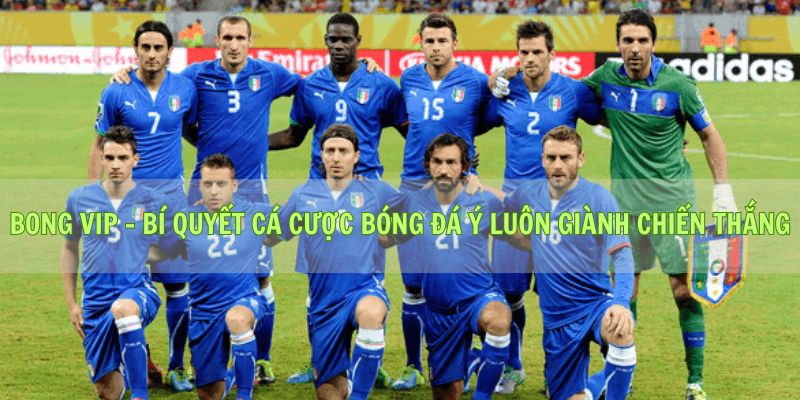 Bong vip - Bí Quyết Cá Cược Bóng Đá Ý Luôn Giành Chiến Thắng